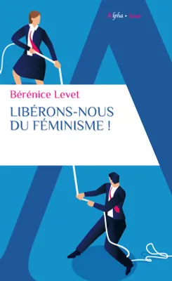 Libérons-nous du féminisme !, Nation française, galante et libertine, ne te renie pas !