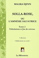 Solla-Rose ou L’Amnésie Salvatrice, Tome 2 Tribulations et Jus de cerveau