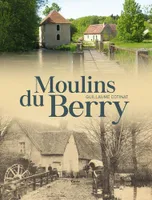 Moulins du Berry - aux confins du Berry, de la Marche et du Poitou