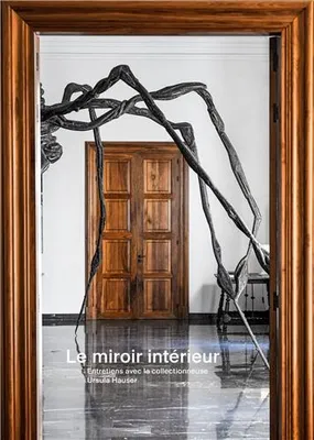 Le miroir intErieur entretiens avec la collectionneuse Ursula Hauser /franCais