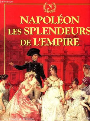 10, Trésor du patrimoine - Les carnets de l'histoire - N°10- Napoléon, les splendeurs de l'Empire