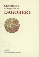 Chroniques du temps du Roi Dagobert (592-639)