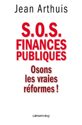 S.O.S. Finances publiques, Osons les vraies réformes !