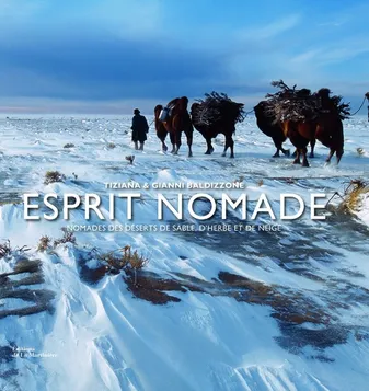 L'esprit nomade, nomades des déserts de sable, d'herbe et de neige