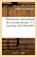 Dictionnaire international des écrivains du jour. T.3, Lem-Zuc (Éd.1888-1891)