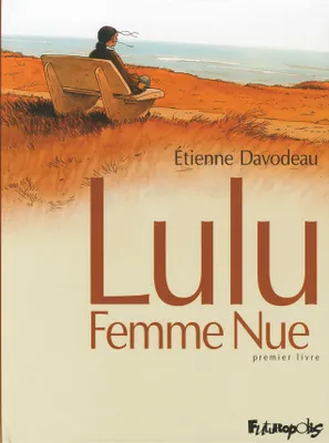 Lulu, femme nue, Premier livre, Lulu Femme Nue (Tome 1-Premier livre), Premier livre