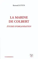 La Marine de Colbert - études d'organisation, études d'organisation