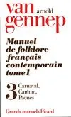 Manuel du folklore français contemporain. Tome (1) I. Volume 3 : Cycle de Carnaval. Carême et Pâques