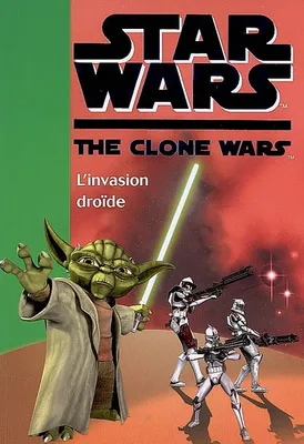 Star wars, the clone war, 1, Star Wars Clone Wars 01 - L'invasion droïde