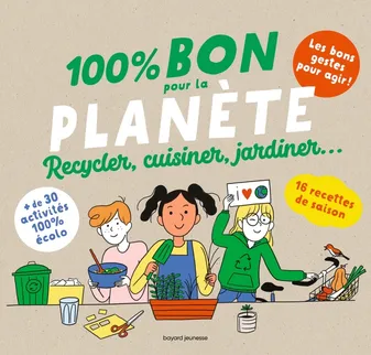 100 % Bon pour la planète, Recycler, cuisiner, jardiner
