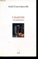 Chardin ou la matière heureuse.