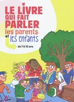 Le Livre qui fait parler les parents et les enfants de 7 à 10 ans, de 7 à 10 ans
