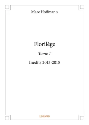 1, Florilège, Inédits 2013-2015