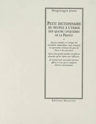 PETIT DICTIONNAIRE DU PEUPLE A L'USAGE DES 4/5e DE LA F, à l'usage des quatre cinquièmes de la France...