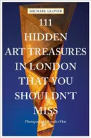 111 Hidden Art Treasures in London That You Shouldn't Miss /anglais