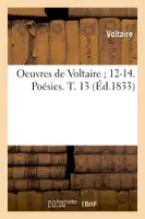 Oeuvres de Voltaire 12-14. Poésies. T. 13 (Éd.1833)