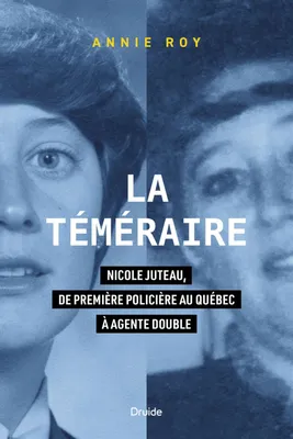 La téméraire, Nicole Juteau, de première policière au Québec à agente double