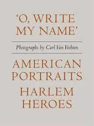 Carl Van Vechten: 'O, Write My Name': American Heroes, Harlem Portraits /anglais