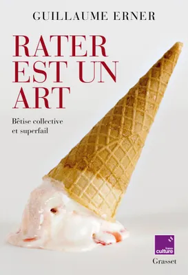 Rater est un art, Bêtise collective et superfail - en coédition avec France Culture