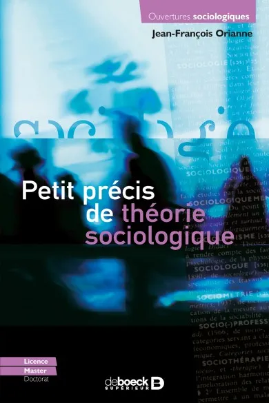 Livres Sciences Humaines et Sociales Sciences sociales Petit précis de théorie sociologique Jean-François Orianne