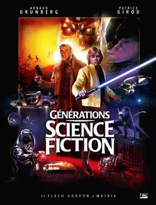 Générations Science-fiction : De Flash Gordon à Matrix, Préface de Robert Watts, producteur des trilogies Star Wars et Indiana Jones