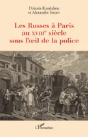 Les Russes à Paris au XVIIIe siècle sous l’oeil de la police