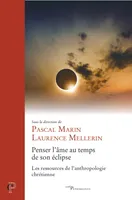Penser l'âme au temps de son éclipse - Les ressources de l'anthropologie chrétienne