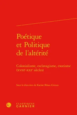 Poétique et politique de l'altérité, Colonialisme, esclavagisme, exotisme (xviiie-xxie siècles)