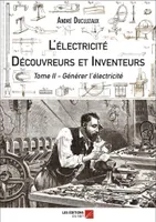 L'électricité - Découvreurs et Inventeurs, Tome II