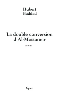 La double conversion d'Al-Mostancir, roman