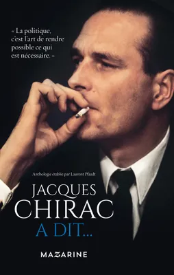 Jacques Chirac a dit..., Bons mots, petites phrases, traits d'esprit, piques, sentences, prophéties, réparties, grivoiseries
