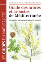 Guide des arbres et arbustes de Méditerranée, 60 arbres et 190 arbustes décrits et illustrés