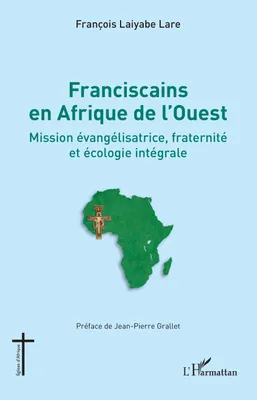 Franciscains en Afrique de l'Ouest, Mission évangélisatrice, fraternité et écologie intégrale
