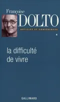 Articles et conférences / Françoise Dolto., IV, Articles et conférences, IV : La Difficulté de vivre