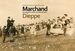 Georges marchand, Photographe et éditeur de cartes postales à Dieppe