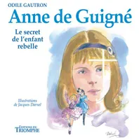 Anne de Guigné, le secret de l'enfant rebelle, Le secret de l'enfant rebelle
