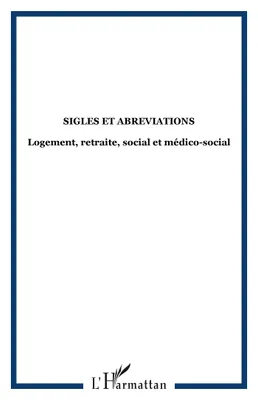 Sigles et abreviations, Logement, retraite, social et médico-social