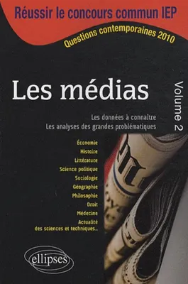 Volume II, Les médias - 2, les données à connaître et maîtriser pour analyser et argumenter sur les grandes problématiques
