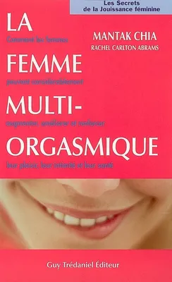 LA FEMME MULTI-ORGASMIQUE, les secrets  de la jouissance féminine
