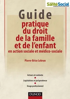 Guide pratique du droit de la famille et de l'enfant en action sociale et médico-sociale
