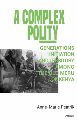 A Complex Polity, Generations, Initiation, and Territory, among The Old Meru Of Kenya