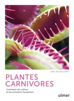 Plantes carnivores, Comment les cultiver et les entretenir facilement