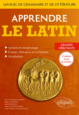 Apprendre le latin. Manuel de grammaire et de littérature. Grands débutants, 3e édition