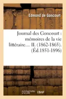 Journal des Goncourt : mémoires de la vie littéraire. Tome II. (Éd.1851-1896)