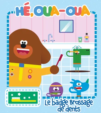 Hé Oua-Oua - Le badge Brossage de dents