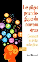 Les pièges psychologiques du nouveau stress - Comment les éviter ou les gérer
