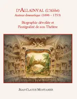 D'Allainval (L'Abbé) auteur dramatique (1696-1753), Biographie dévoilée et l'intégralité de son théâtre