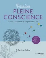 Passion Pleine conscience - Le Guide complet des pratiques et bienfaits