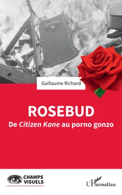 Rosebud, De <i>Citizen Kane</i> au porno gonzo