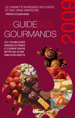 Le guide des gourmands 2009 (Les 1700 meilleures adresses de France et d'Europe pour ne mettre que du bon dans votre assiette)